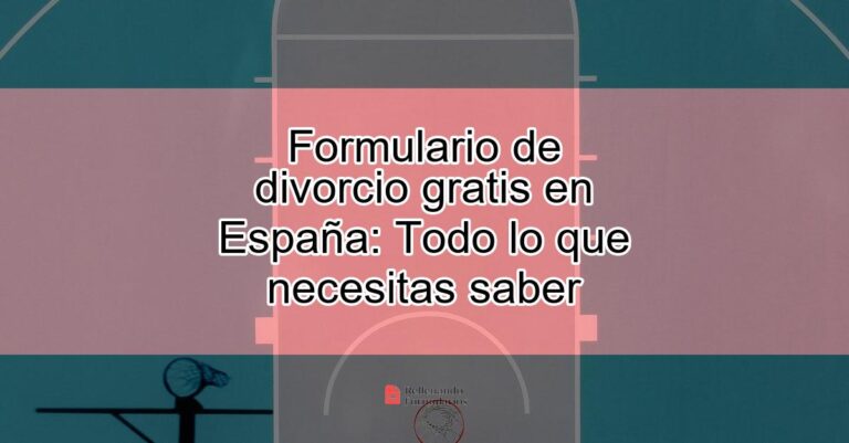 Formulario De Divorcio Gratis En España Todo Lo Que Necesitas Saber